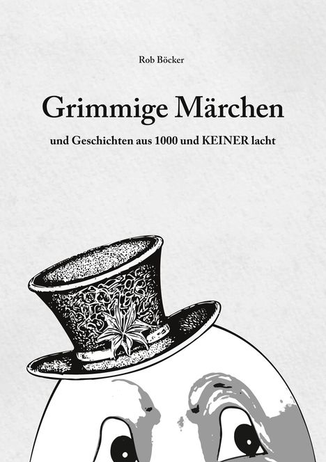 Rob Böcker: Grimmige Märchen und Geschichten aus 1000 und Keiner lacht, Buch