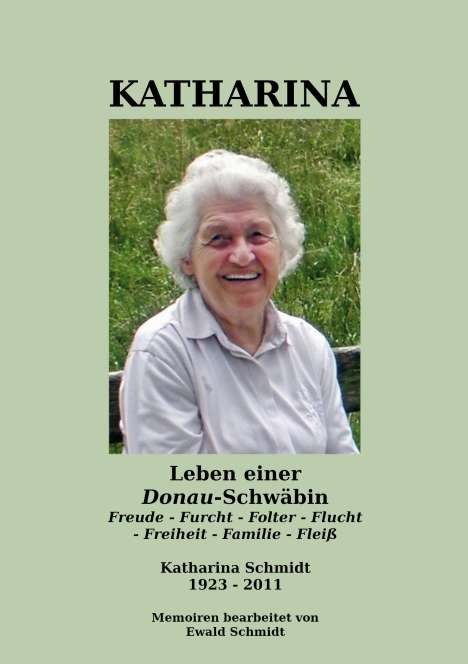 Ewald Schmidt: Katharina - Leben einer Donau-Schwäbin - 1923-2011, Buch