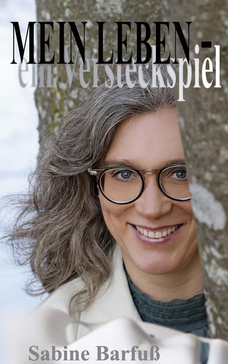 Sabine Barfuß: MEIN LEBEN - ein Versteckspiel, Buch