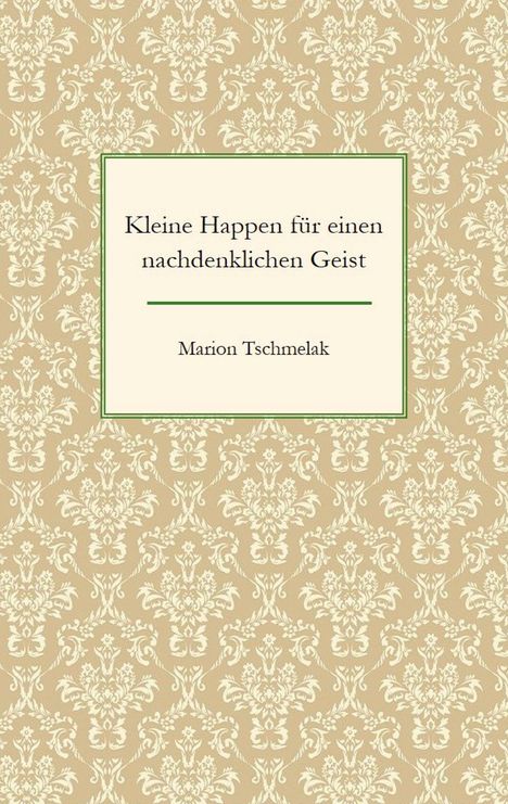 Marion Tschmelak: Kleine Happen für einen nachdenklichen Geist, Buch