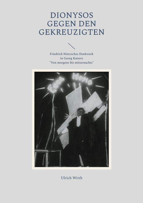 Ulrich Wirth: Dionysos gegen den Gekreuzigten, Buch