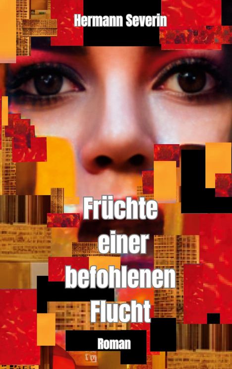 Hermann Severin: Früchte einer befohlenen Flucht, Buch