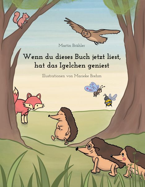 Martin Brähler: Wenn du dieses Buch jetzt liest hat das Igelchen geniest, Buch