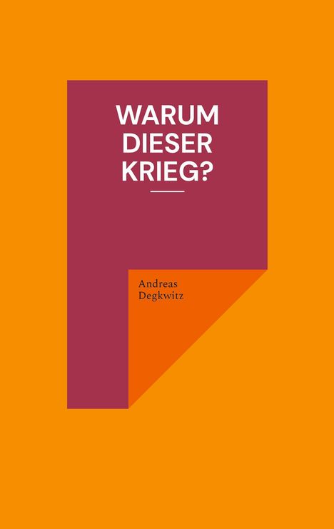 Andreas Degkwitz: Warum dieser Krieg?, Buch