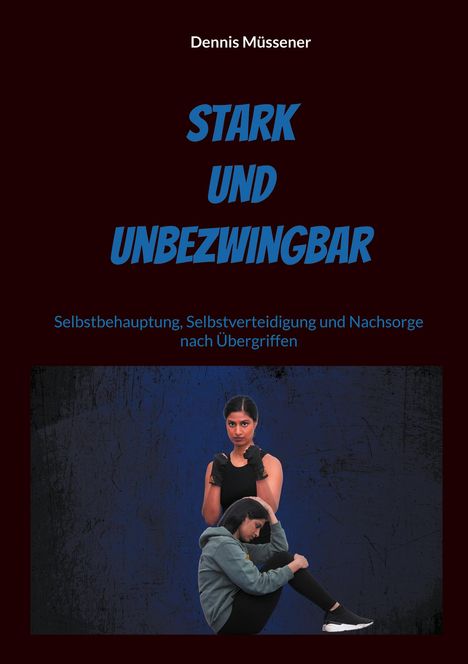 Dennis Müssener: Stark und Unbezwingbar, Buch