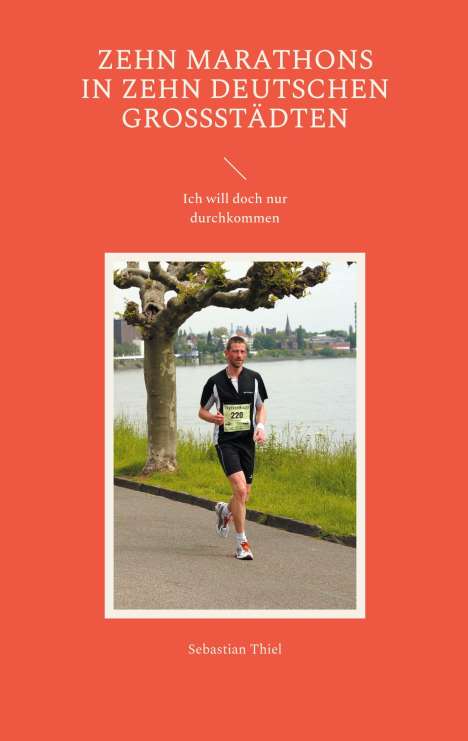 Sebastian Thiel (geb. 1979): Zehn Marathons in zehn deutschen Großstädten, Buch