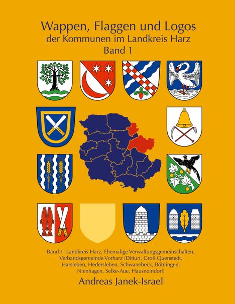 Andreas Janek: Wappen, Flaggen und Logos der Kommunen im Landkreis Harz Band 1, Buch