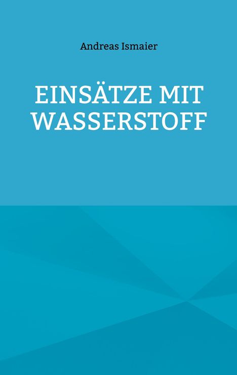 Andreas Ismaier: Einsätze mit Wasserstoff, Buch