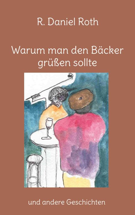 R. Daniel Roth: Warum man den Bäcker grüßen sollte, Buch