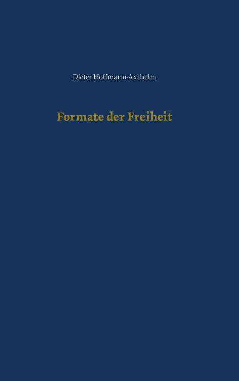 Dieter Hoffmann-Axthelm: Formate der Freiheit, Buch