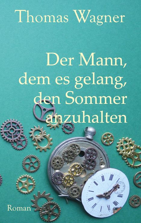 Thomas Wagner (geb. 1967): Der Mann, dem es gelang, den Sommer anzuhalten, Buch