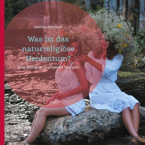 Mathias Bellmann: Was ist das naturreligiöse Heidentum?, Buch