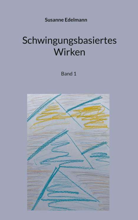 Susanne Edelmann: Schwingungsbasiertes Wirken, Buch