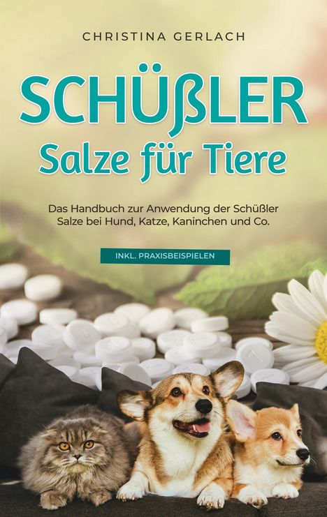 Christina Gerlach: Schüßler Salze für Tiere: Das Handbuch zur Anwendung der Schüßler Salze bei Hund, Katze, Kaninchen und Co. - inkl. Praxisbeispielen, Buch