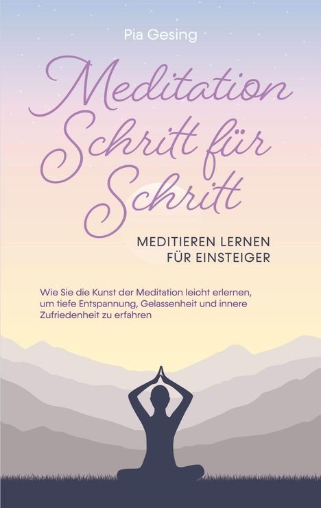 Pia Gesing: Meditation Schritt für Schritt - Meditieren lernen für Einsteiger, Buch