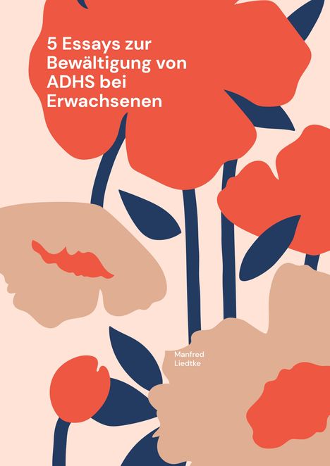 Manfred Liedtke: 5 Essays zur Bewältigung von ADHS bei Erwachsenen, Buch