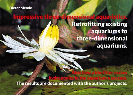 Dieter Mende: Impressive three-dimensional aquaristics. Retrofitting existing aquariums to three-dimensional aquariums., Buch