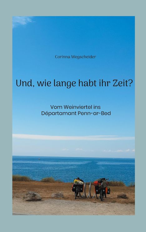 Corinna Wegscheider: Und, wie lange habt ihr Zeit?, Buch