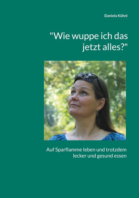 Daniela Kühnl: "Wie wuppe ich das jetzt alles?", Buch