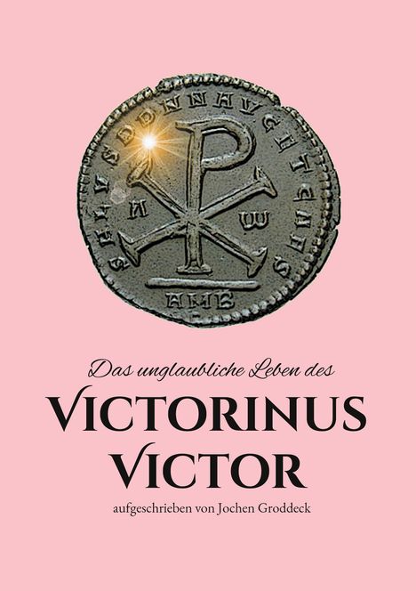 Jochen Groddeck: Das unglaubliche Leben des Victorinus Victor, Buch