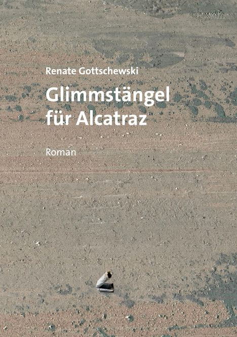 Renate Gottschewski: Glimmstängel für Alcatraz, Buch