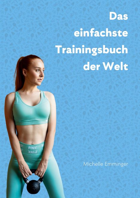 Michelle Emminger: Das einfachste Trainingsbuch der Welt, Buch