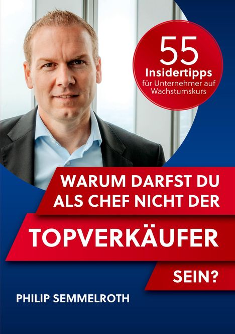 Philip Semmelroth: Warum darfst du als Chef nicht der Topverkäufer sein?, Buch