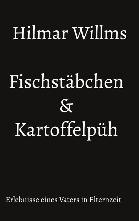 Hilmar Willms: Fischstäbchen &amp; Kartoffelpüh, Buch