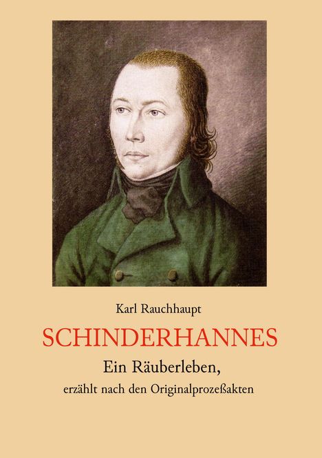Karl Rauchhaupt: Schinderhannes - Ein Räuberleben, erzählt nach den Originalprozeßakten, Buch