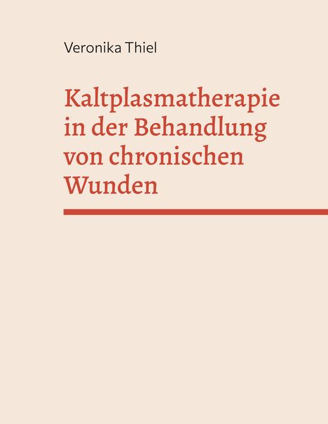 Veronika Thiel: Kaltplasmatherapie in der Behandlung von chronischen Wunden, Buch