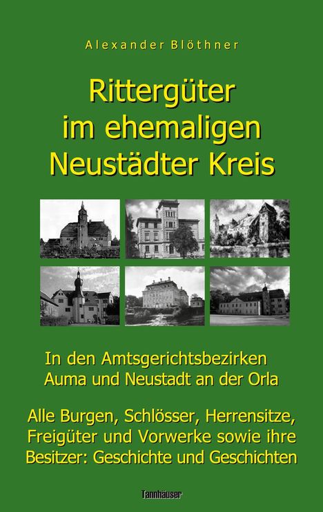 Alexander Blöthner: Rittergüter im ehemaligen Neustädter Kreis in den Amtsgerichtsbezirken Auma und Neustadt an der Orla, Buch