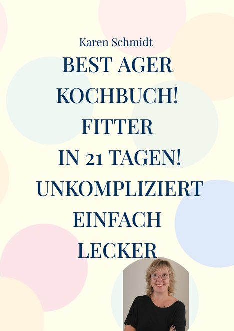 Karen Schmidt: Fitter in 21 Tagen das einfache Kochbuch für jung und alt!, Buch