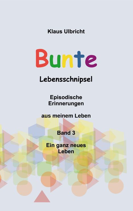 Klaus Ulbricht: Bunte Lebensschnipsel Band 3, Buch