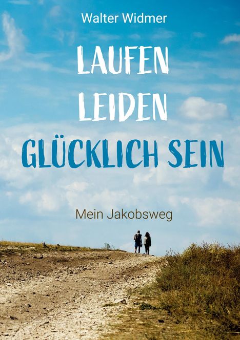 Walter Widmer: Laufen. Leiden. Glücklich sein, Buch