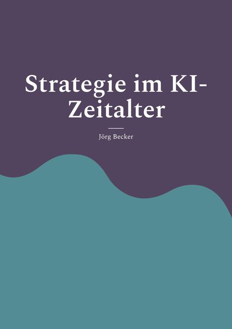 Jörg Becker: Strategie im KI-Zeitalter, Buch