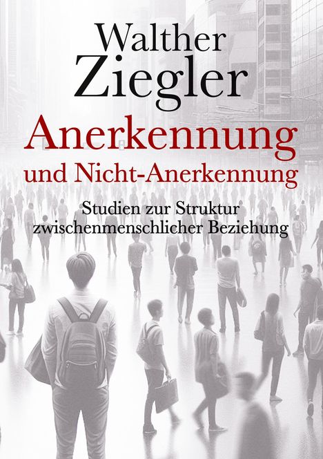 Walther Ziegler: Anerkennung und Nicht-Anerkennung, Buch