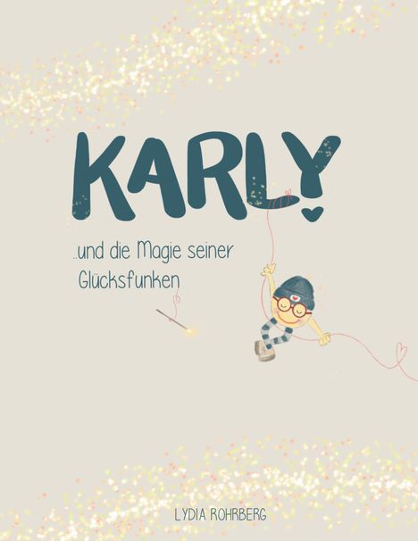 Lydia Rohrberg: KARLY und die Magie seiner Glücksfunken, Buch