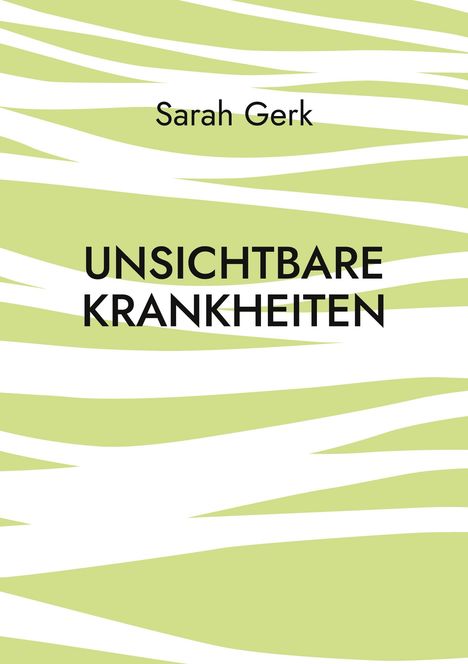 Sarah Gerk: Unsichtbare Krankheiten, Buch