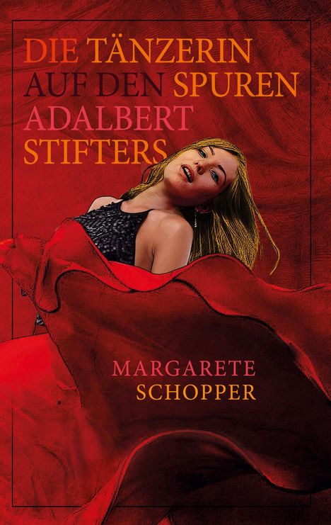 Margarete Schopper: Die Tänzerin auf den Spuren Adalbert Stifters, Buch