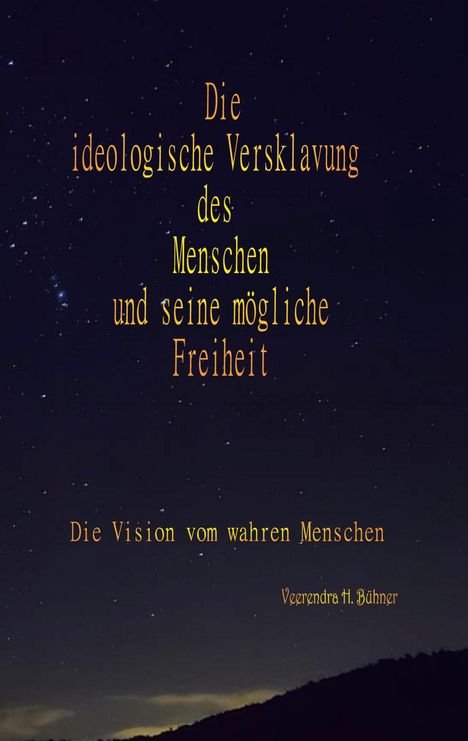 Veerendra H. Bühner: Die ideologische Versklavung des Menschen und seine mögliche Freiheit, Buch