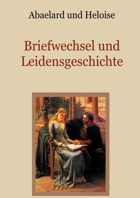 Peter Abaelard: Abaelard und Heloise - Briefwechsel und Leidensgeschichte, Buch