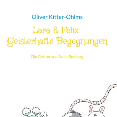 Oliver Kitter-Ohlms: Lara &amp; Felix Geisterhafte Begegnungen, Buch