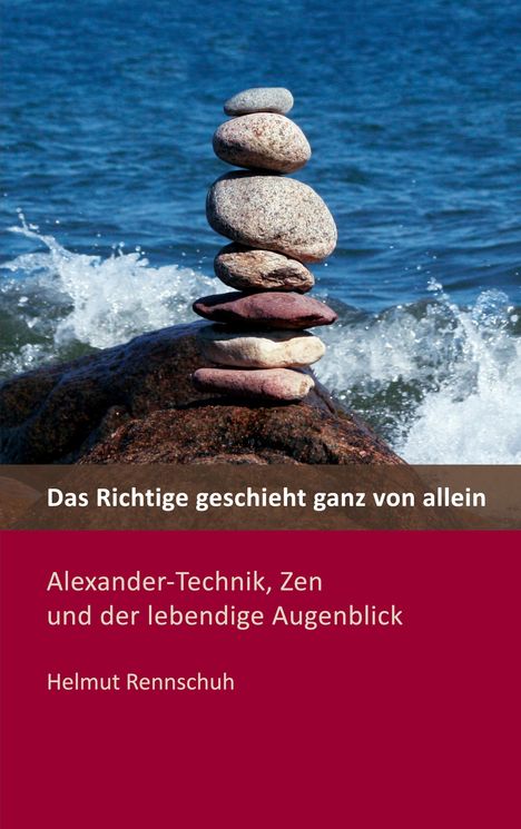 Helmut Rennschuh: Das Richtige geschieht ganz von allein, Buch
