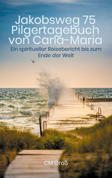 Cm Groß: Jakobsweg 75 Pilgertagebuch von Carla-Maria, Buch