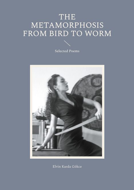 Elvin Karda Gökce: The Metamorphosis from Bird to Worm, Buch
