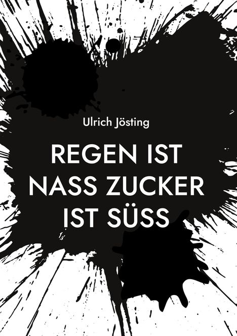 Ulrich Jösting: Regen ist nass Zucker ist süß, Buch