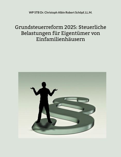 Ll. M. Schöpf: Grundsteuerreform 2025: Steuerliche Belastungen für Eigentümer von Einfamilienhäusern, Buch