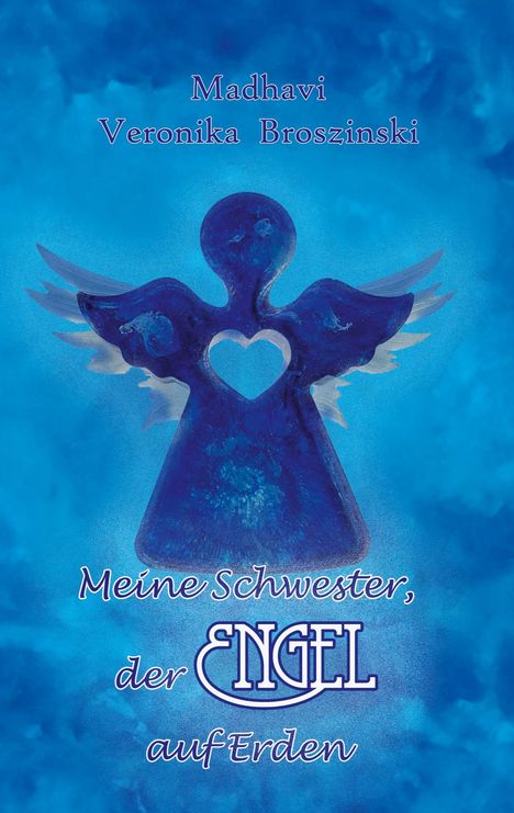 Madhavi Veronika Broszinski: Meine Schwester, der Engel auf Erden, Buch