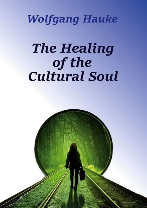 Wolfgang Hauke: The Healing of the Cultural Soul, Buch