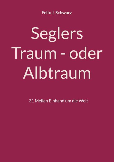 Felix J. Schwarz: Seglers Traum - oder Albtraum, Buch